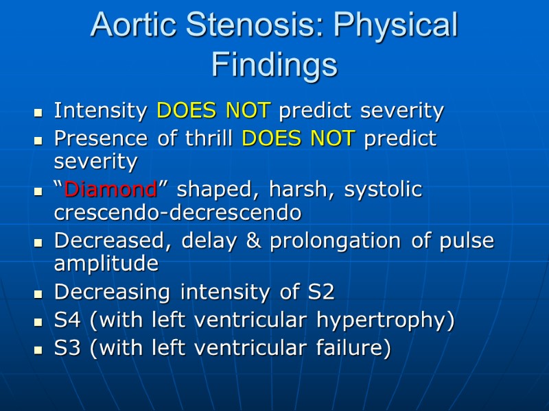 Aortic Stenosis: Physical Findings Intensity DOES NOT predict severity Presence of thrill DOES NOT